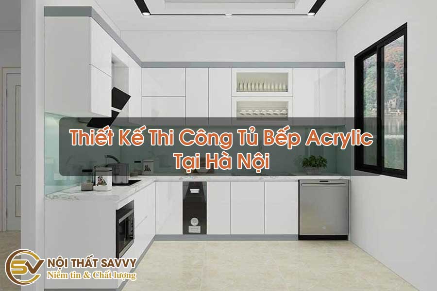 Thiết Kế Thi Công Tủ Bếp Acrylic Tại Hà Nội
