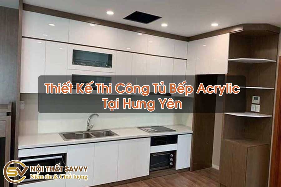 Nơi Thiết Kế Thi Công Tủ Bếp Acrylic Tại Hưng Yên Nơi Thiết Kế Thi Công Tủ Bếp Acrylic Tại Hưng Yên