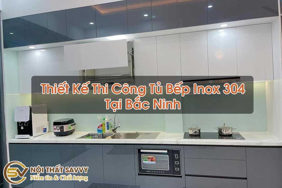 Thiết Kế Thi Công Tủ Bếp Inox 304 Tại Bắc Ninh