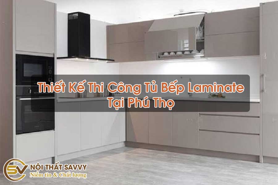 Thiết Kế Thi Công Tủ Bếp Laminate Tại Phú Thọ